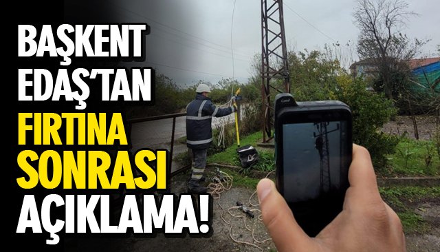 BAŞKENT EDAŞ’TAN FIRTINA SONRASI AÇIKLAMA!