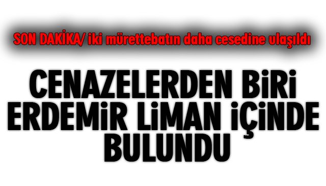 CENAZELERDEN BİRİ ERDEMİR LİMANI´NDA BULUNDU