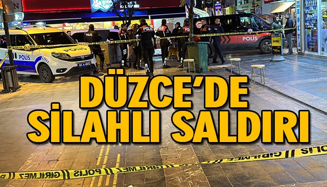 DÜZCE’DE SİLAHLI SALDIRI