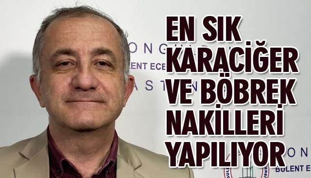 EN SIK KARACİĞER VE BÖBREK NAKİLLERİ YAPILIYOR