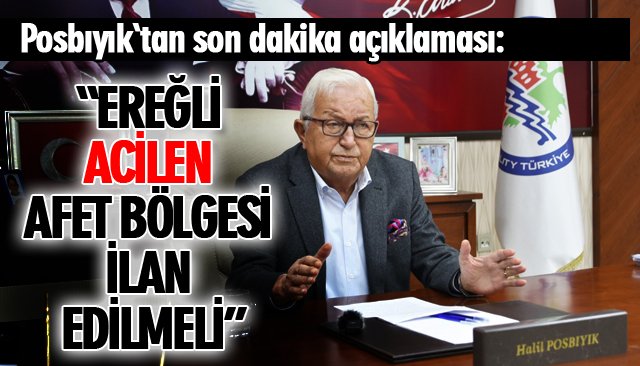 “EREĞLİ ACİLEN AFET BÖLGESİ İLAN EDİLMELİ”