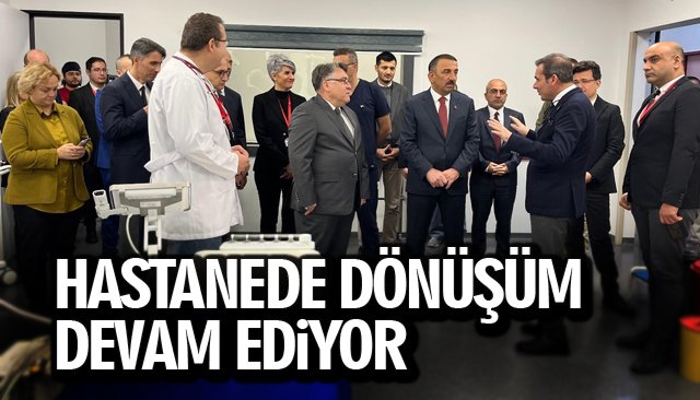 HASTANEDE DÖNÜŞÜM DEVAM EDİYOR