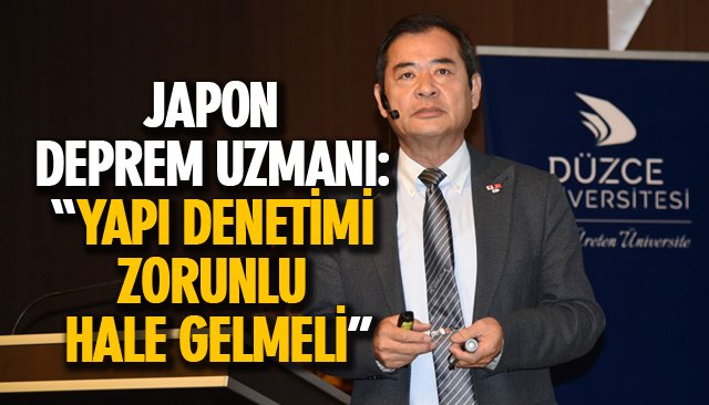 JAPON DEPREM UZMANI: “YAPI DENETİMİ ZORUNLU HALE GELMELİ”