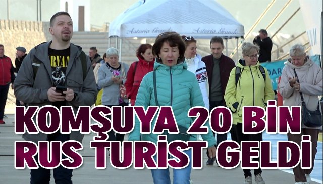 KOMŞUYA 20 BİN RUS TURİST GELDİ