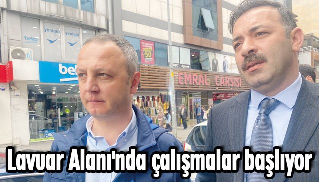 Lavuar Alanı´nda çalışmalar başlıyor
