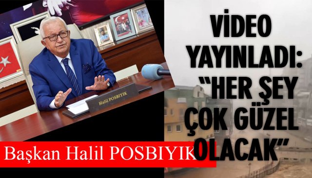 POSBIYIK VİDEO YAYINLADI: “HER ŞEY ÇOK GÜZEL OLACAK”