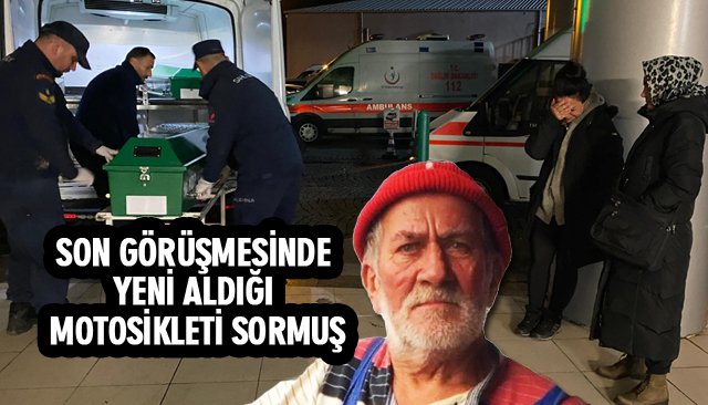 SON GÖRÜŞMESİNDE YENİ ALDIĞI MOTOSİKLETİ SORMUŞ