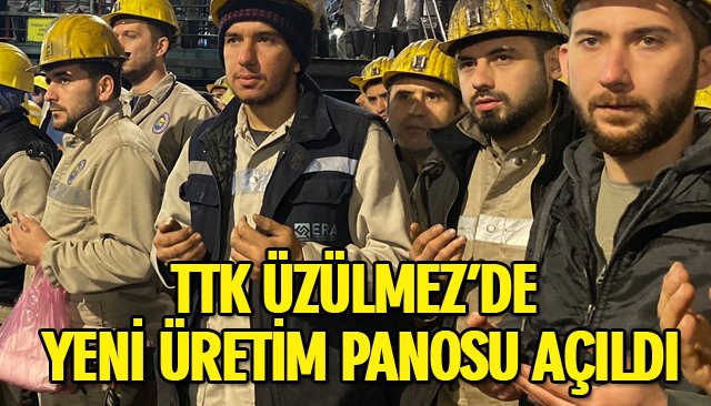 TTK ÜZÜLMEZ’DE YENİ ÜRETİM PANOSU AÇILDI