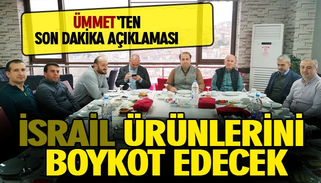 ÜMMET PLATFORMU, İSRAİL ÜRÜNLERİNİ BOYKOT EDECEK