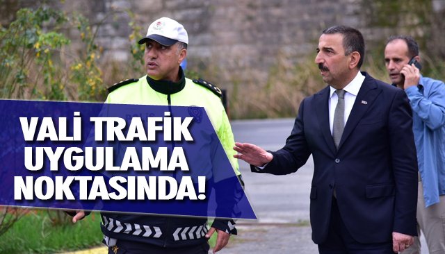 VALİ TRAFİK UYGULAMA NOKTASINDA!