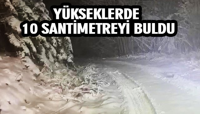 YÜKSEKTE 10 SANTİMETREYİ BULDU