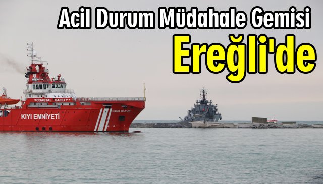 Acil Durum Müdahale Gemisi Ereğli´de