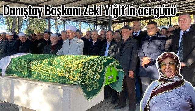 Danıştay Başkanı Zeki Yiğit’in acı günü