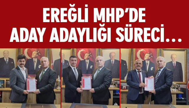 EREĞLİ MHP’DE ADAY ADAYLIĞI SÜRECİ…