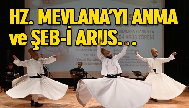 HZ. MEVLANA’YI ANMA VE ŞEB-İ ARUS…