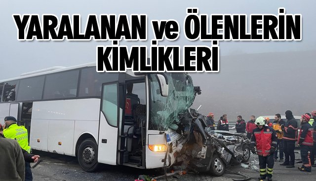 ÖLEN VE YARALANANLARIN KİMLİKLERİ BELLİ OLMAYA BAŞLADI