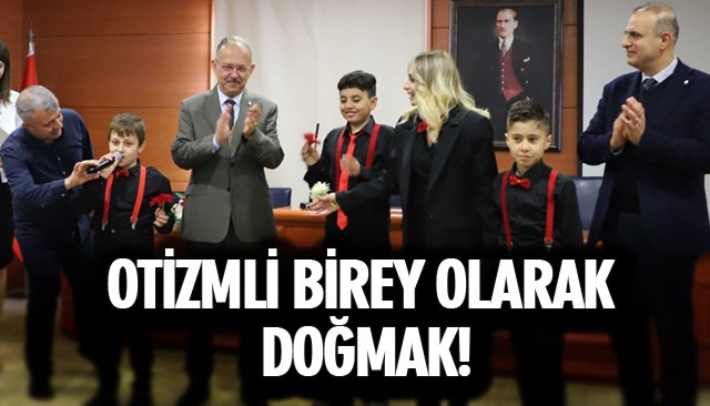 OTİZMLİ BİREY OLARAK DOĞMAK!
