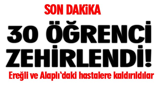 SON DAKİKA/ 30 ÖĞRENCİ ZEHİRLENDİ!