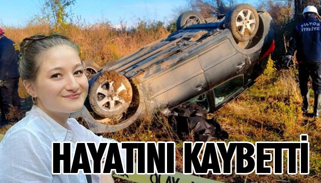 SÜRÜCÜ HAYATINI KAYBETTİ
