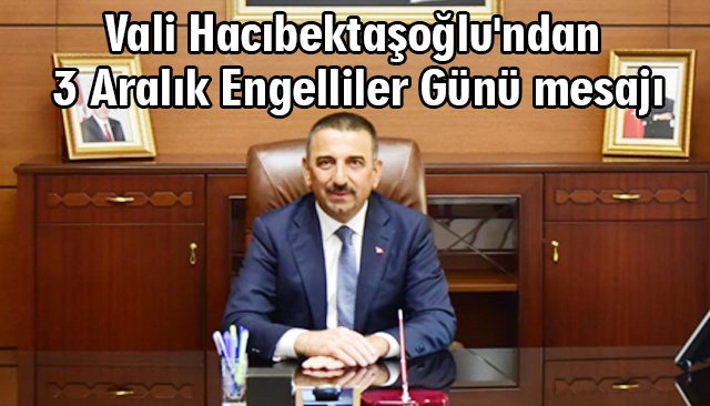 Vali Hacıbektaşoğlu´ndan 3 Aralık Engelliler Günü mesajı