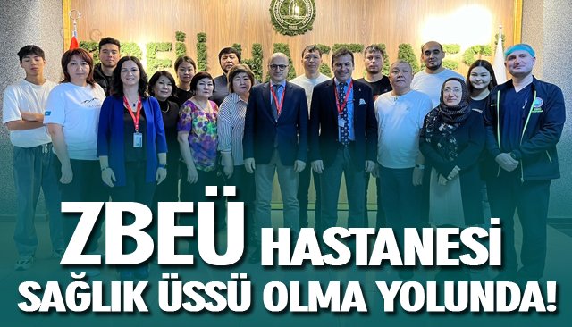 ZBEÜ HASTANESİ SAĞLIK ÜSSÜ OLMA YOLUNDA!