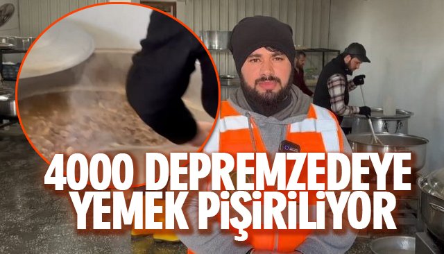 4000 DEPREMZEDEYE YEMEK PİŞİRİLİYOR