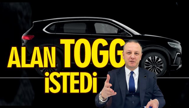 ALAN TOGG İSTEDİ