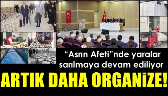  “Asrın Afeti”nde yaralar sarılmaya devam ediliyor... ARTIK DAHA ORGANİZE!