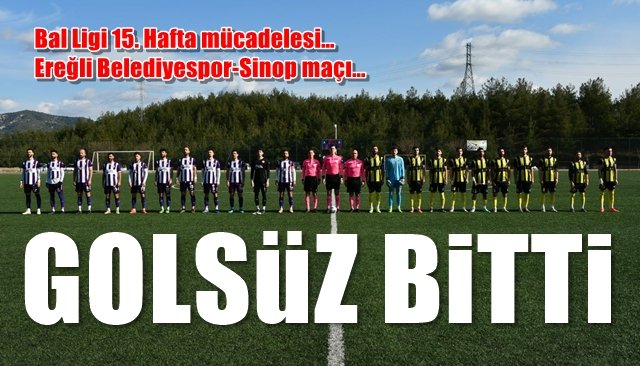 Bal Ligi 15. Hafta mücadelesi… Ereğli Belediyespor Sinop maçı… GOL YOK!
