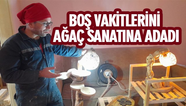 BOŞ VAKİTLERİNİ AĞAÇ SANATINA ADADI