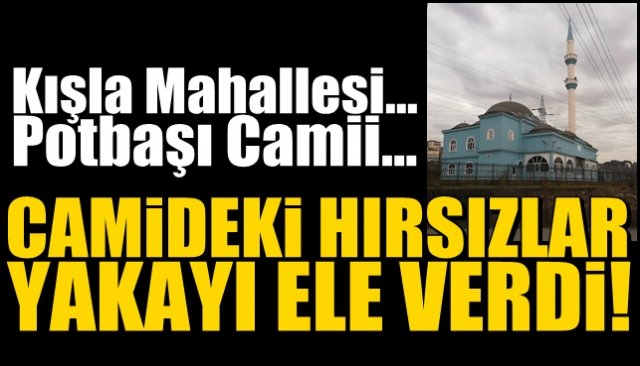 Cami hırsızları yakayı ele verdi 
