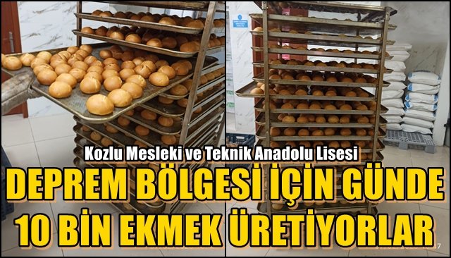 DEPREM BÖLGESİ İÇİN GÜNDE 10 BİN EKMEK ÜRETİYORLAR