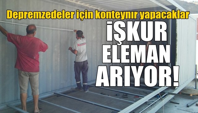 Depremzedeler için konteynır yapacaklar... İŞKUR ELEMAN ARIYOR!