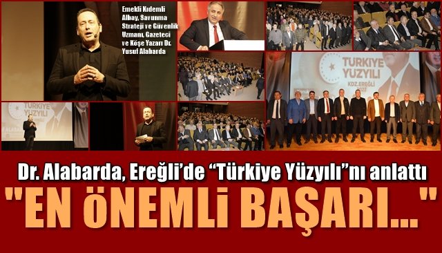 Dr. Alabarda, Ereğli’de “Türkiye Yüzyılı”nı anlattı... “EN ÖNEMLİ BAŞARI...” 