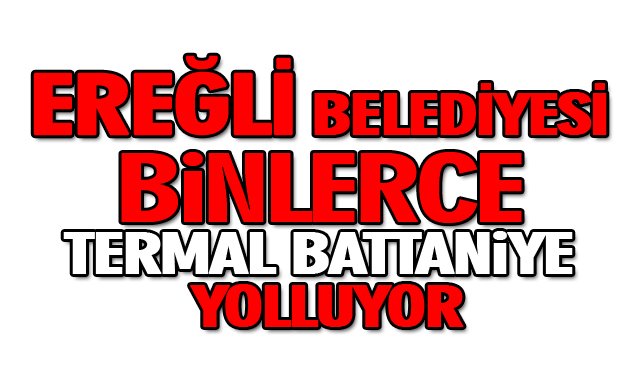 EREĞLİ BELEDİYESİ BİNLERCE TERMAL BATTANİYE YOLLUYOR