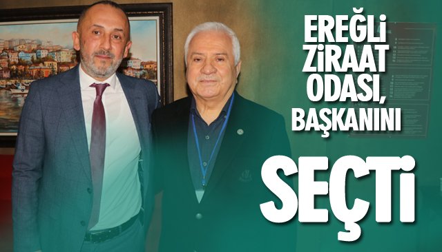    EREĞLİ ZİRAAT ODASI, BAŞKANINI SEÇTİ