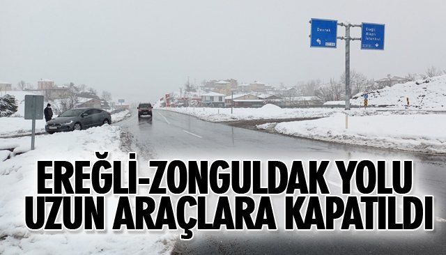 EREĞLİ-ZONGULDAK YOLU UZUN ARAÇLARA KAPATILDI 