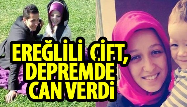 EREĞLİLİ ÇİFT, DEPREMDE CAN VERDİ