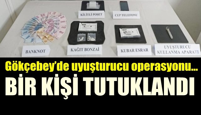 Gökçebey’de uyuşturucu operasyonu… BİR KİŞİ TUTUKLANDI