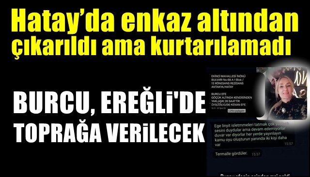 Hatay’da enkaz altından çıkarıldı ama kurtarılamadı... BURCU’NUN CENAZESİ YOLDA