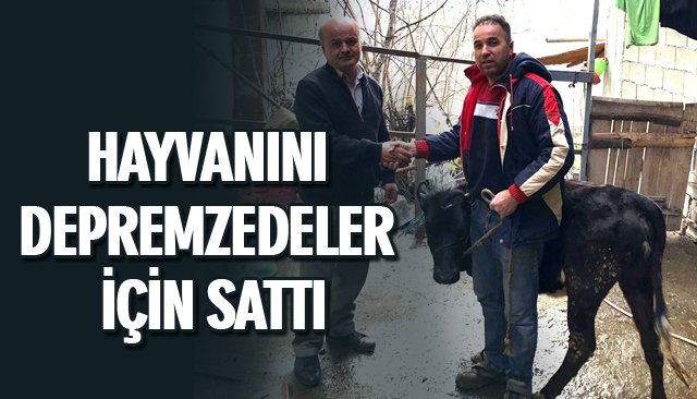 HAYVANINI DEPREMZEDELER İÇİN SATTI 