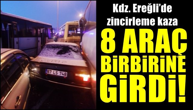 Karadeniz Ereğli’de zincirleme kaza... 8 ARAÇ BİRBİRİNE GİRDİ