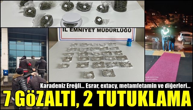 Karadeniz Ereğli… Esrar, extacy, metamfetamin ve diğerleri…  7 GÖZALTI, 2 TUTUKLAMA