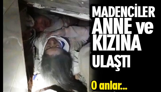 MADENCİLER, ANNE VE KIZINA ULAŞTI