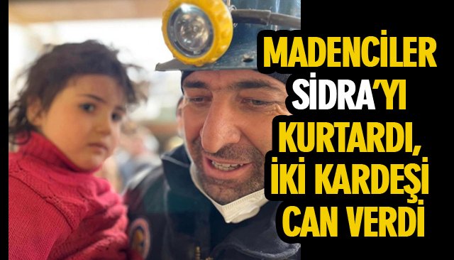 MADENCİLER SİDRA’YI KURTARDI, İKİ KARDEŞİ CAN VERDİ