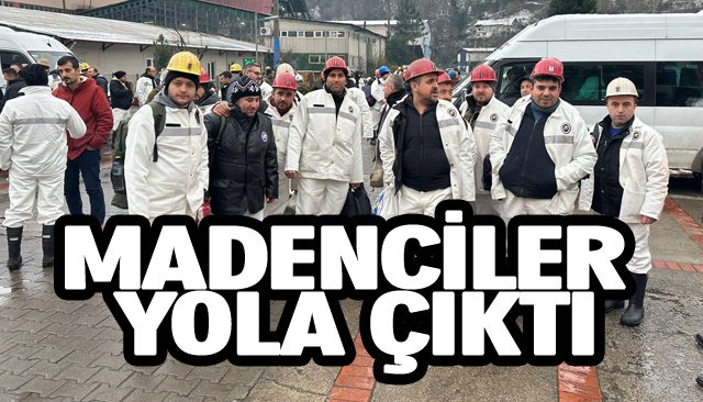 MADENCİLER YOLA ÇIKTI