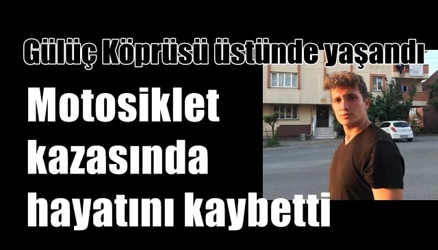 Motosiklet kazasında hayatını kaybetti