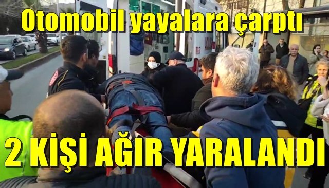 Otomobil yayalara çarptı:  2 KİŞİ AĞIR YARALANDI