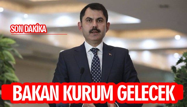 SON DAKİKA/BAKAN KURUM GELECEK