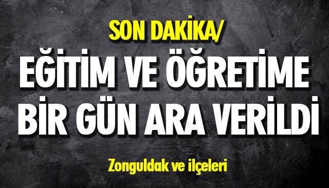 SON DAKİKA/ EĞİTİM VE ÖĞRETİME BİR GÜN ARA VERİLDİ